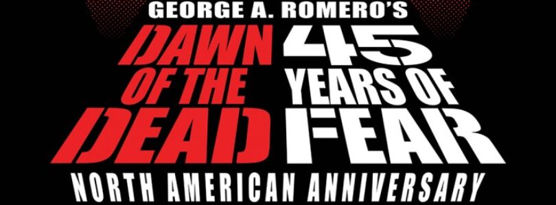 George A. Romero’s ‘Dawn of the Dead’ Returning to Theaters Across North America for 45th Anniversary! – Bloody Disgusting