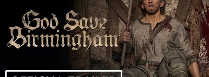New ‘God Save Birmingham’ Trailer Reveals Exclusive Gameplay Footage That Just May …