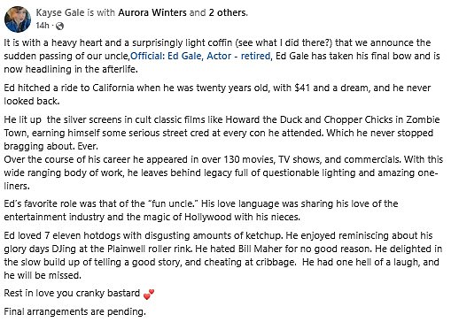 His niece, Kayse Gale, confirmed the passing of her 'fun uncle' in a heartfelt Facebook post