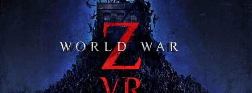World War Z VR Announced For An August Release – Bleeding Cool